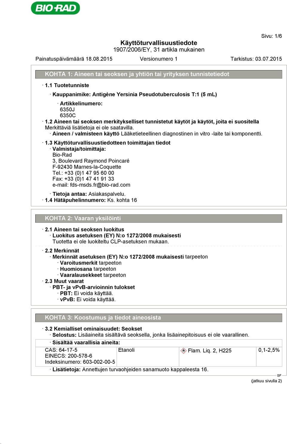 Aineen / valmisteen käyttö Lääketieteellinen diagnostinen in vitro -laite tai komponentti. 1.