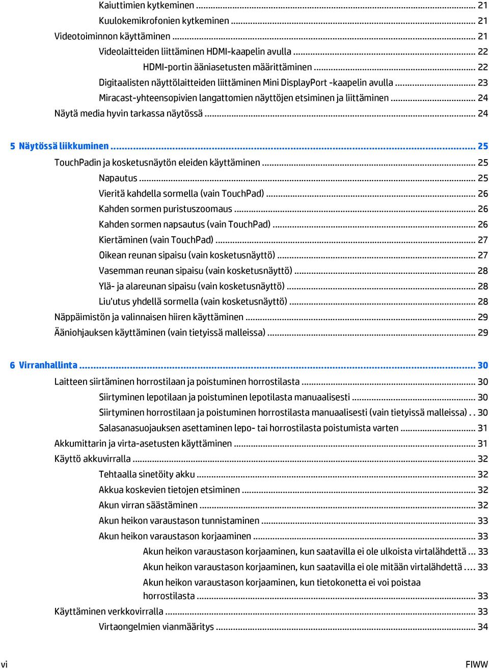 .. 24 Näytä media hyvin tarkassa näytössä... 24 5 Näytössä liikkuminen... 25 TouchPadin ja kosketusnäytön eleiden käyttäminen... 25 Napautus... 25 Vieritä kahdella sormella (vain TouchPad).