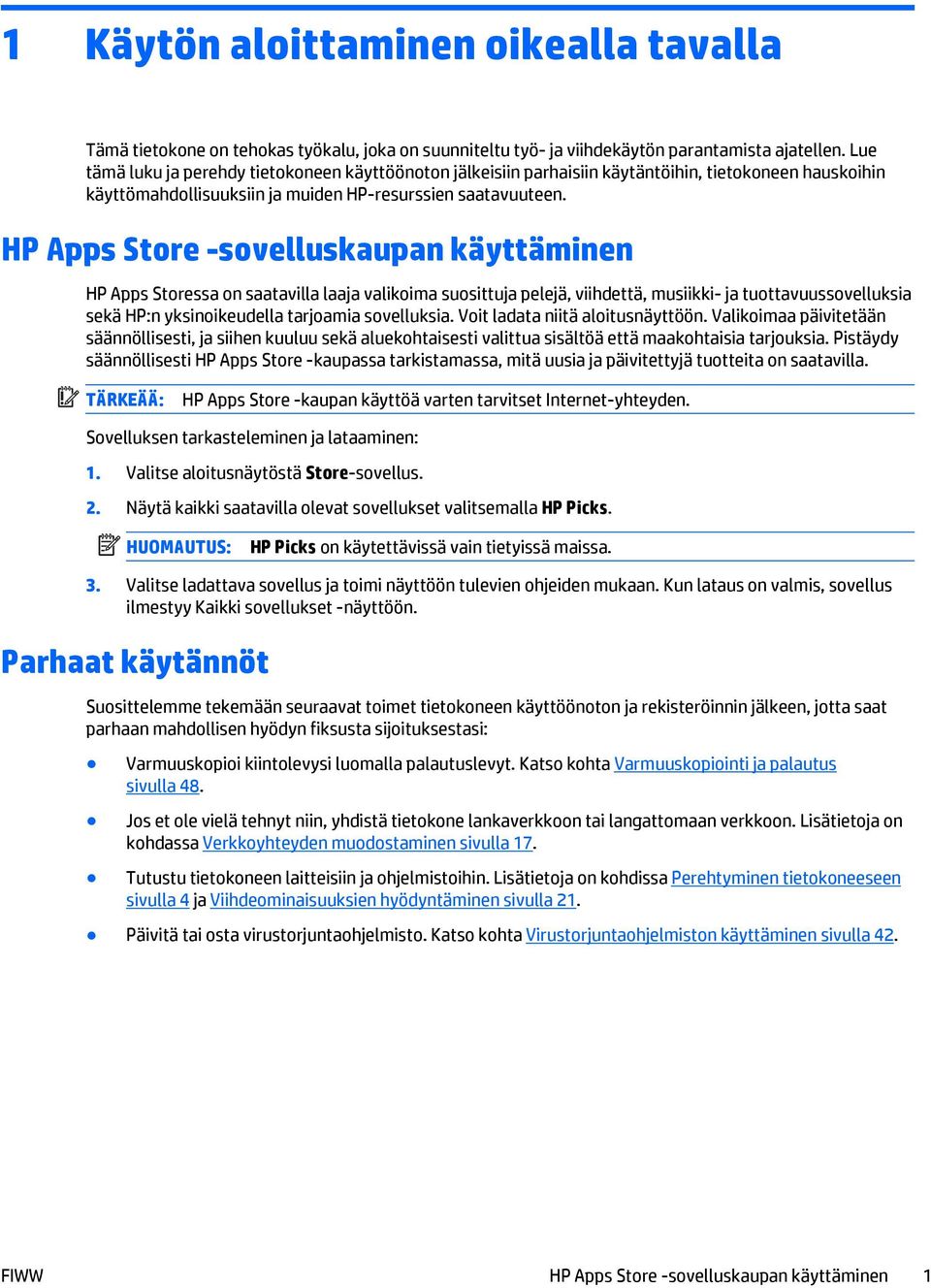HP Apps Store -sovelluskaupan käyttäminen HP Apps Storessa on saatavilla laaja valikoima suosittuja pelejä, viihdettä, musiikki- ja tuottavuussovelluksia sekä HP:n yksinoikeudella tarjoamia