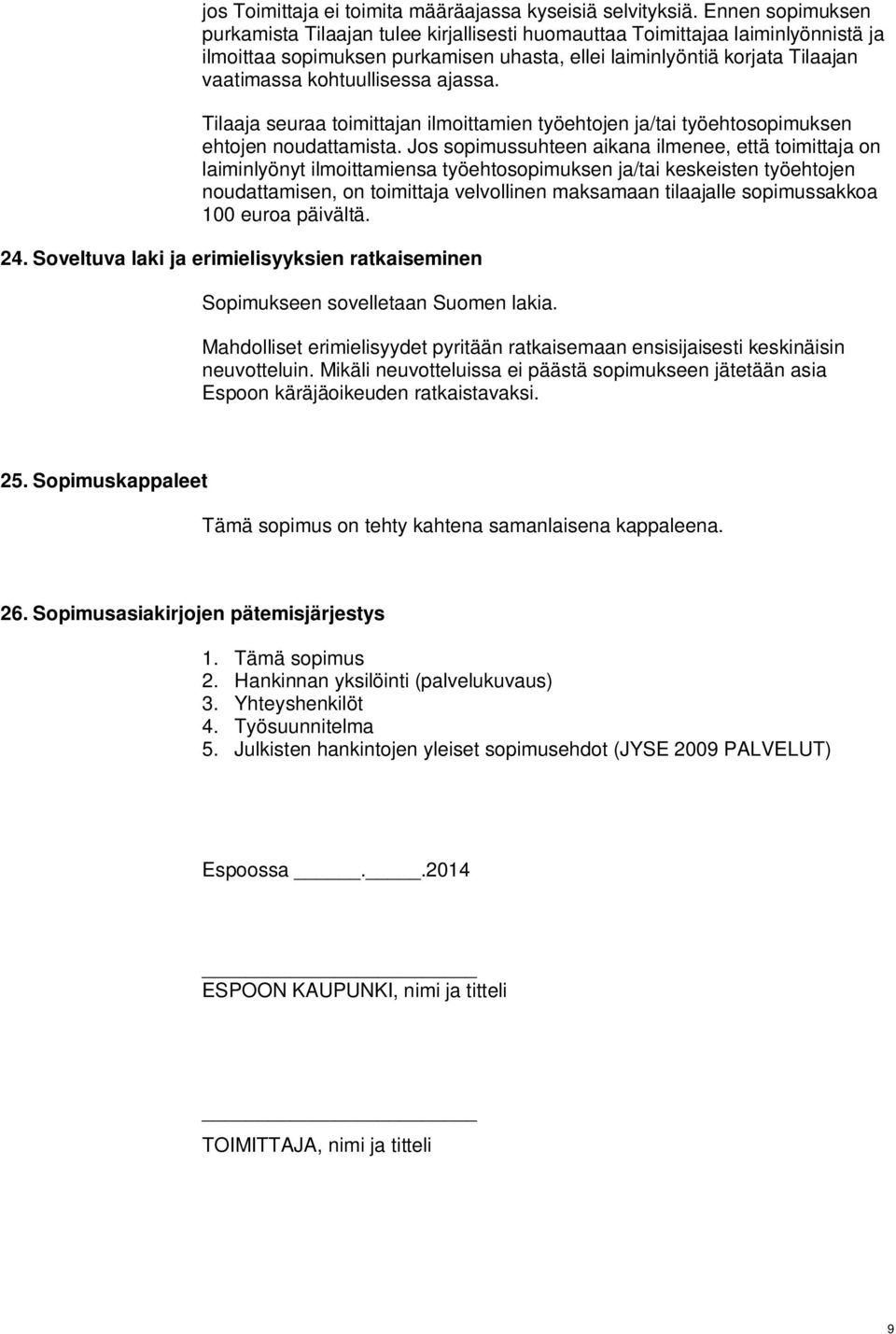 kohtuullisessa ajassa. Tilaaja seuraa toimittajan ilmoittamien työehtojen ja/tai työehtosopimuksen ehtojen noudattamista.