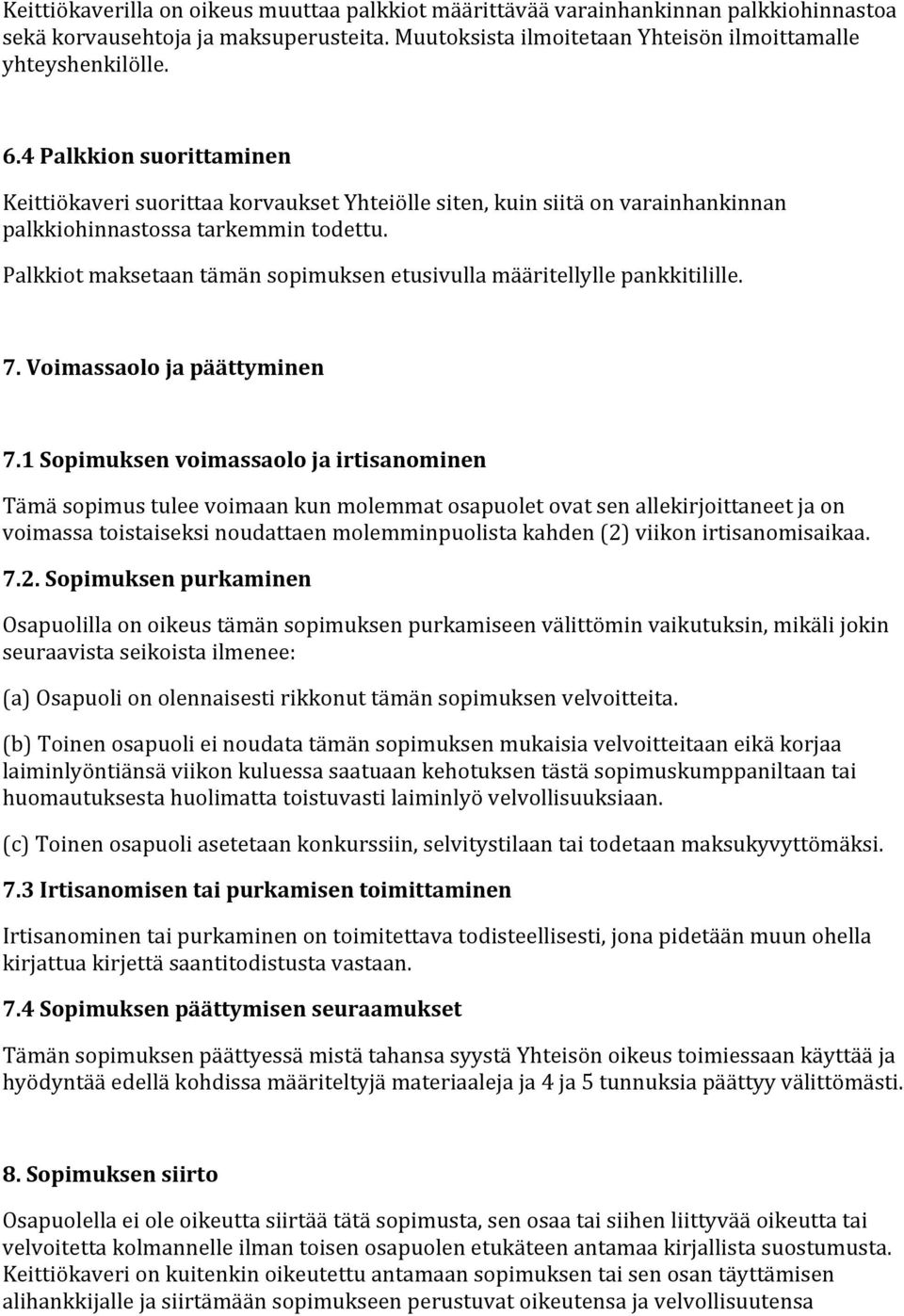 Palkkiotmaksetaantämänsopimuksenetusivullamääritellyllepankkitilille. 7.Voimassaolojapäättyminen 7.