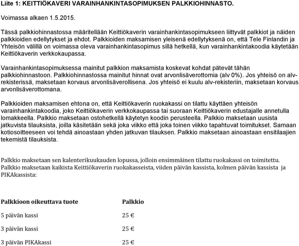 Palkkioiden maksamisen yleisenä edellytyksenä on, että Tele Finlandin ja Yhteisön välillä on voimassa oleva varainhankintasopimus sillä hetkellä, kun varainhankintakoodia käytetään Keittiökaverin