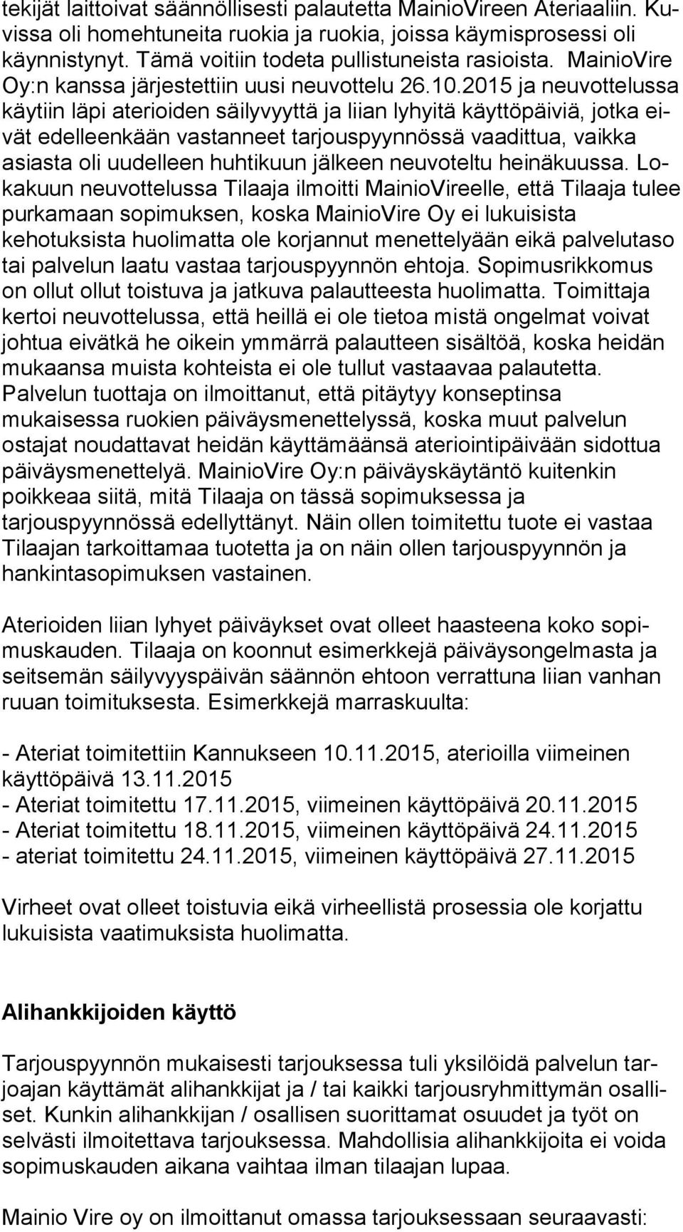 2015 ja neuvottelussa käy tiin läpi aterioiden säilyvyyttä ja liian lyhyitä käyttöpäiviä, jotka eivät edelleenkään vastanneet tarjouspyynnössä vaadittua, vaikka asias ta oli uudelleen huhtikuun