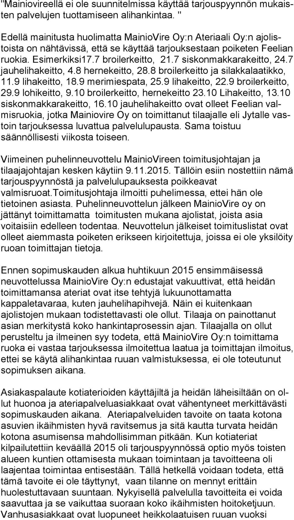 7 siskonmakkarakeitto, 24.7 jau he li ha keit to, 4.8 hernekeitto, 28.8 broilerkeitto ja silakkalaatikko, 11.9 lihakeitto, 18.9 merimiespata, 25.9 lihakeitto, 22.9 broilerkeitto, 29.9 lohikeitto, 9.