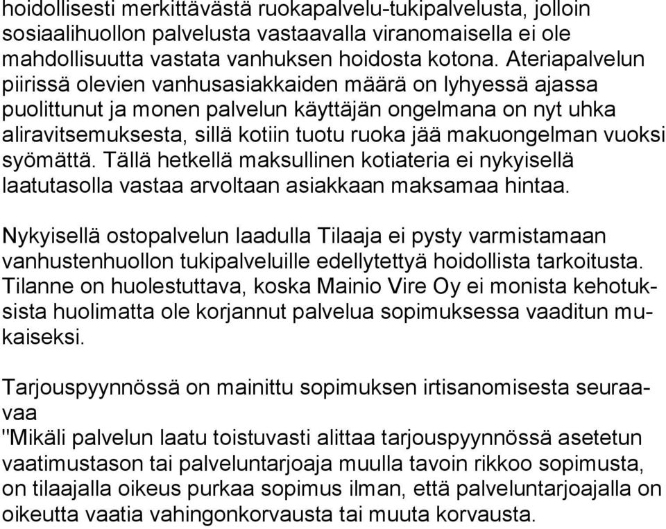 vuoksi syömättä. Tällä hetkellä maksullinen kotiateria ei nykyisellä laatutasolla vastaa arvoltaan asiakkaan maksamaa hintaa.