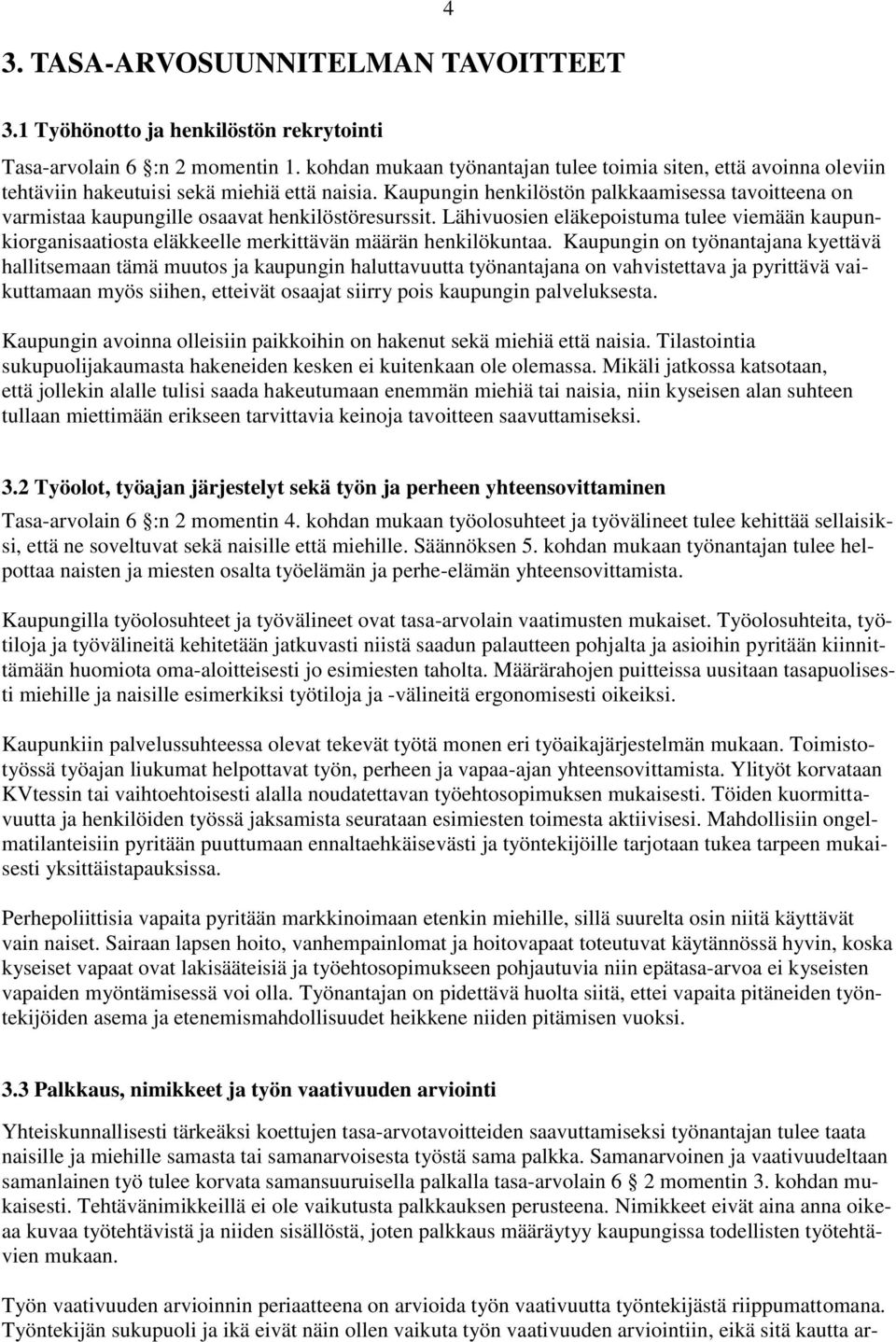 Kaupungin henkilöstön palkkaamisessa tavoitteena on varmistaa kaupungille osaavat henkilöstöresurssit.