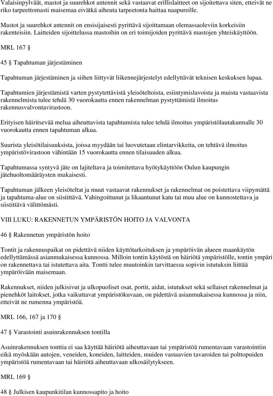 MRL 167 45 Tapahtuman järjestäminen Tapahtuman järjestäminen ja siihen liittyvät liikennejärjestelyt edellyttävät teknisen keskuksen lupaa.