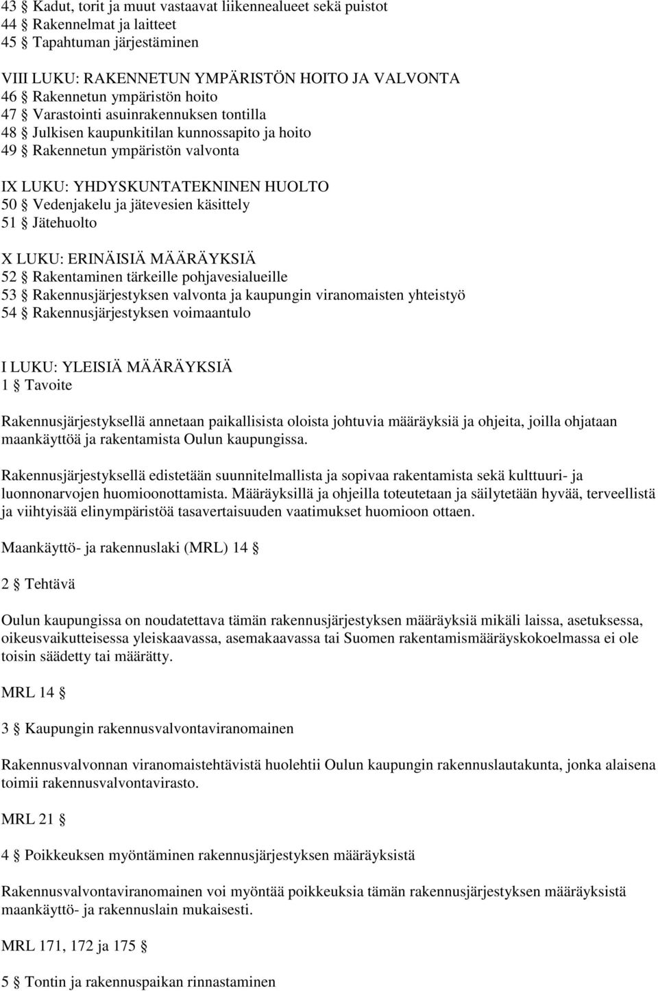 Jätehuolto X LUKU: ERINÄISIÄ MÄÄRÄYKSIÄ 52 Rakentaminen tärkeille pohjavesialueille 53 Rakennusjärjestyksen valvonta ja kaupungin viranomaisten yhteistyö 54 Rakennusjärjestyksen voimaantulo I LUKU: