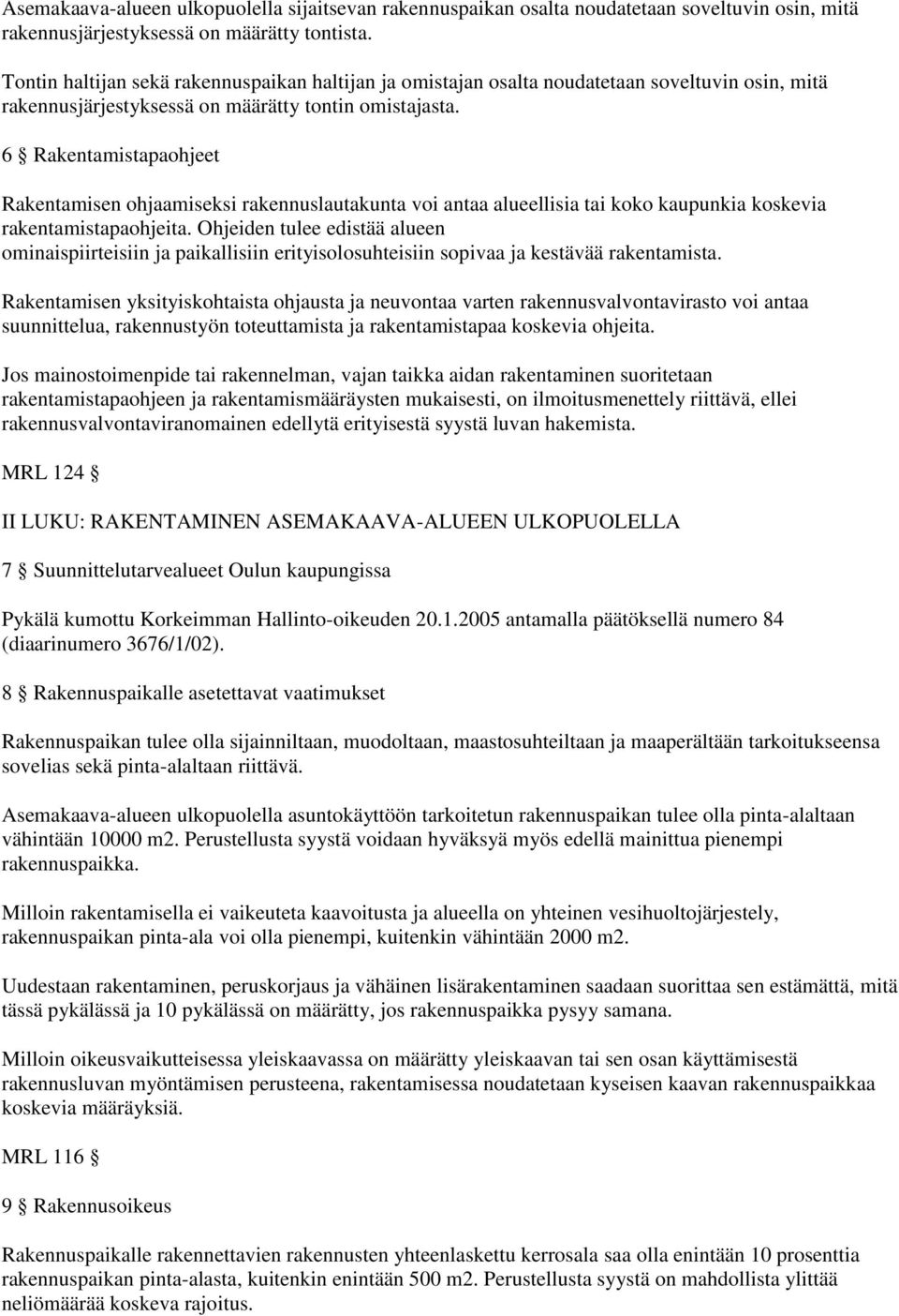 6 Rakentamistapaohjeet Rakentamisen ohjaamiseksi rakennuslautakunta voi antaa alueellisia tai koko kaupunkia koskevia rakentamistapaohjeita.