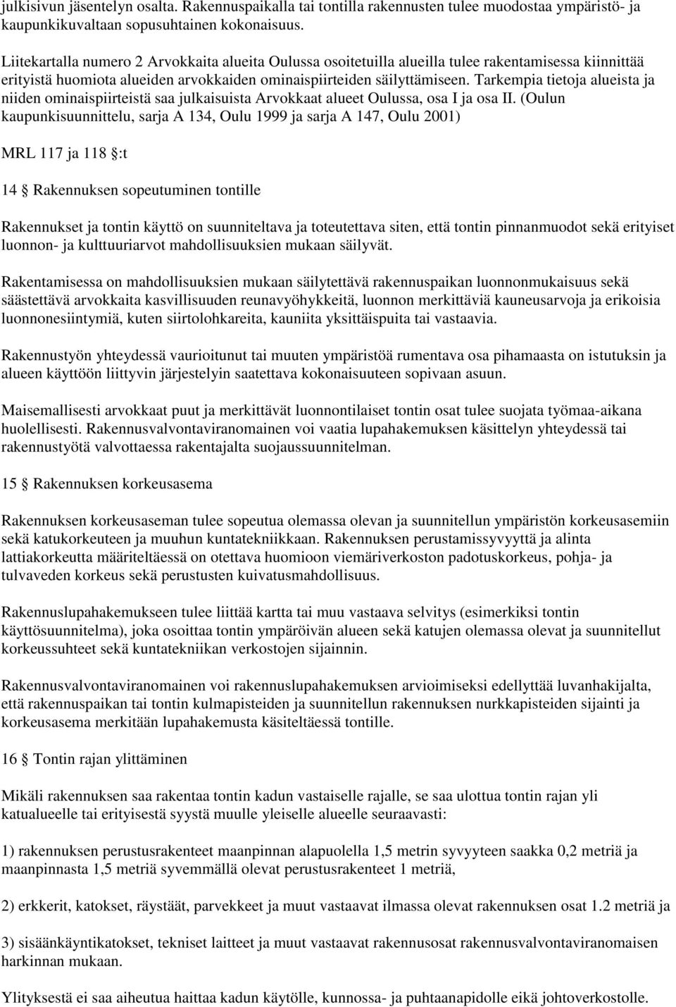 Tarkempia tietoja alueista ja niiden ominaispiirteistä saa julkaisuista Arvokkaat alueet Oulussa, osa I ja osa II.