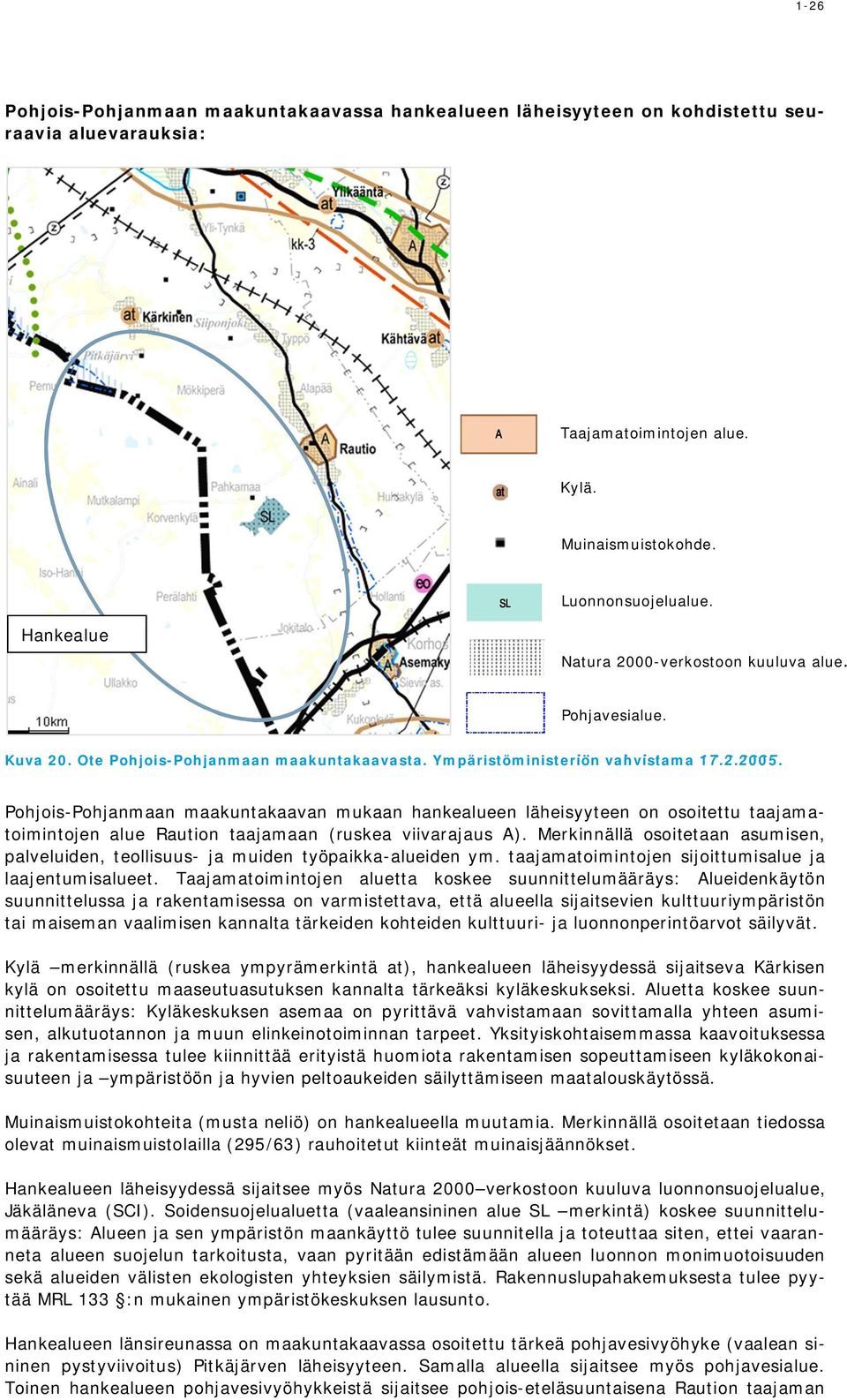Pohjois-Pohjanmaan maakuntakaavan mukaan hankealueen läheisyyteen on osoitettu taajamatoimintojen alue Raution taajamaan (ruskea viivarajaus A).