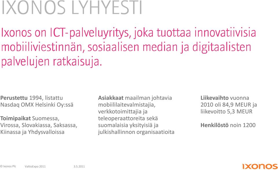 mobiililaitevalmistajia, verkkotoimittajia ja teleoperaattoreita sekä suomalaisia yksityisiä