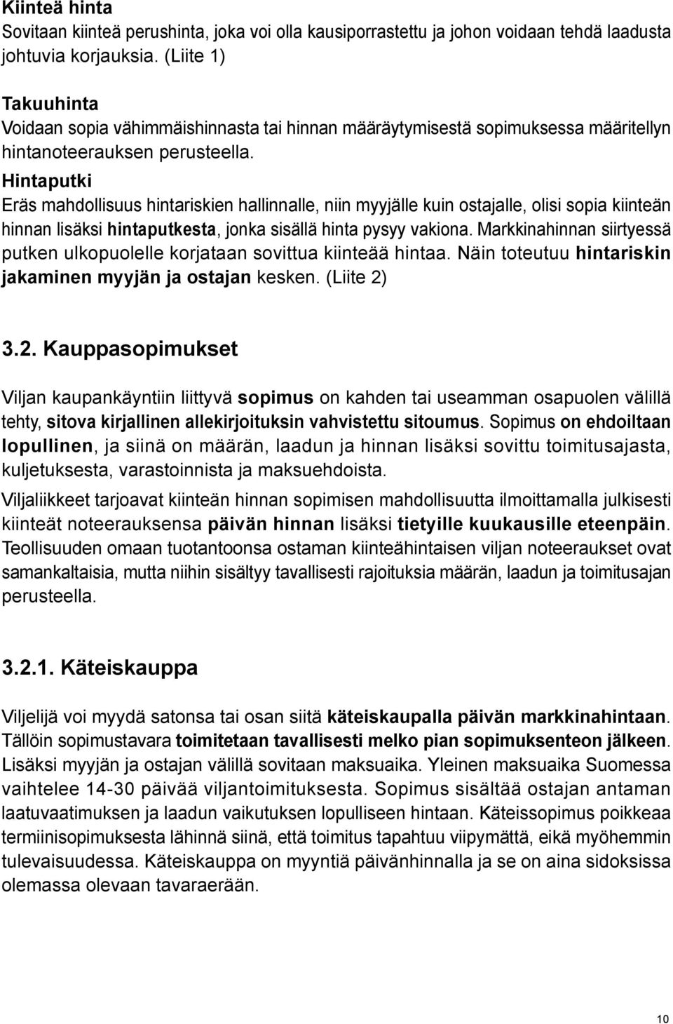 Hintaputki Eräs mahdollisuus hintariskien hallinnalle, niin myyjälle kuin ostajalle, olisi sopia kiinteän hinnan lisäksi hintaputkesta, jonka sisällä hinta pysyy vakiona.