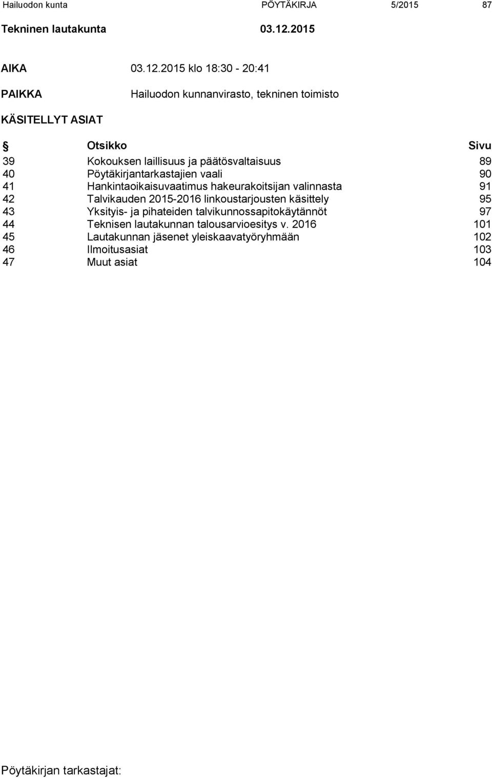 2015 klo 18:30-20:41 PAIKKA Hailuodon kunnanvirasto, tekninen toimisto KÄSITELLYT ASIAT Otsikko Sivu 39 Kokouksen laillisuus ja