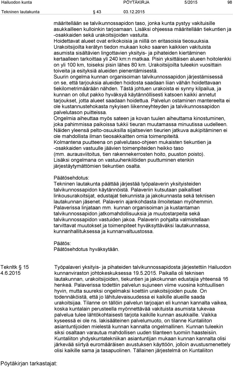 Urakoitsijoilta kerätyn tiedon mukaan koko saaren kaikkien vakituista asumista sisältävien lingottavien yksityis- ja pihateiden kiertäminen kertaalleen tarkoittaa yli 240 km:n matkaa.