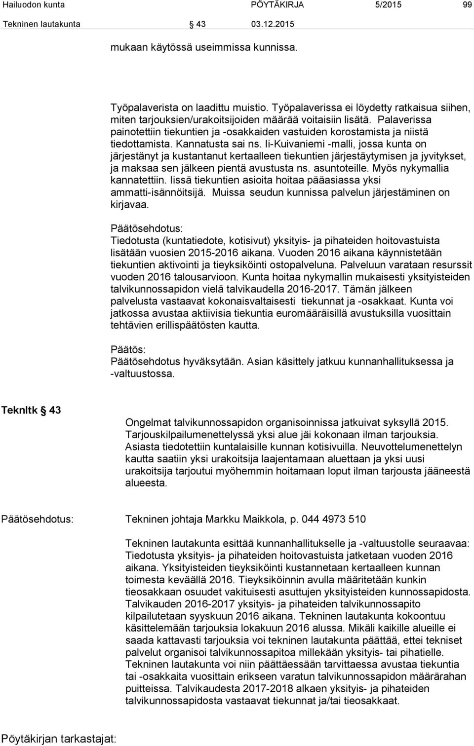 Palaverissa painotettiin tiekuntien ja -osakkaiden vastuiden korostamista ja niistä tiedottamista. Kannatusta sai ns.
