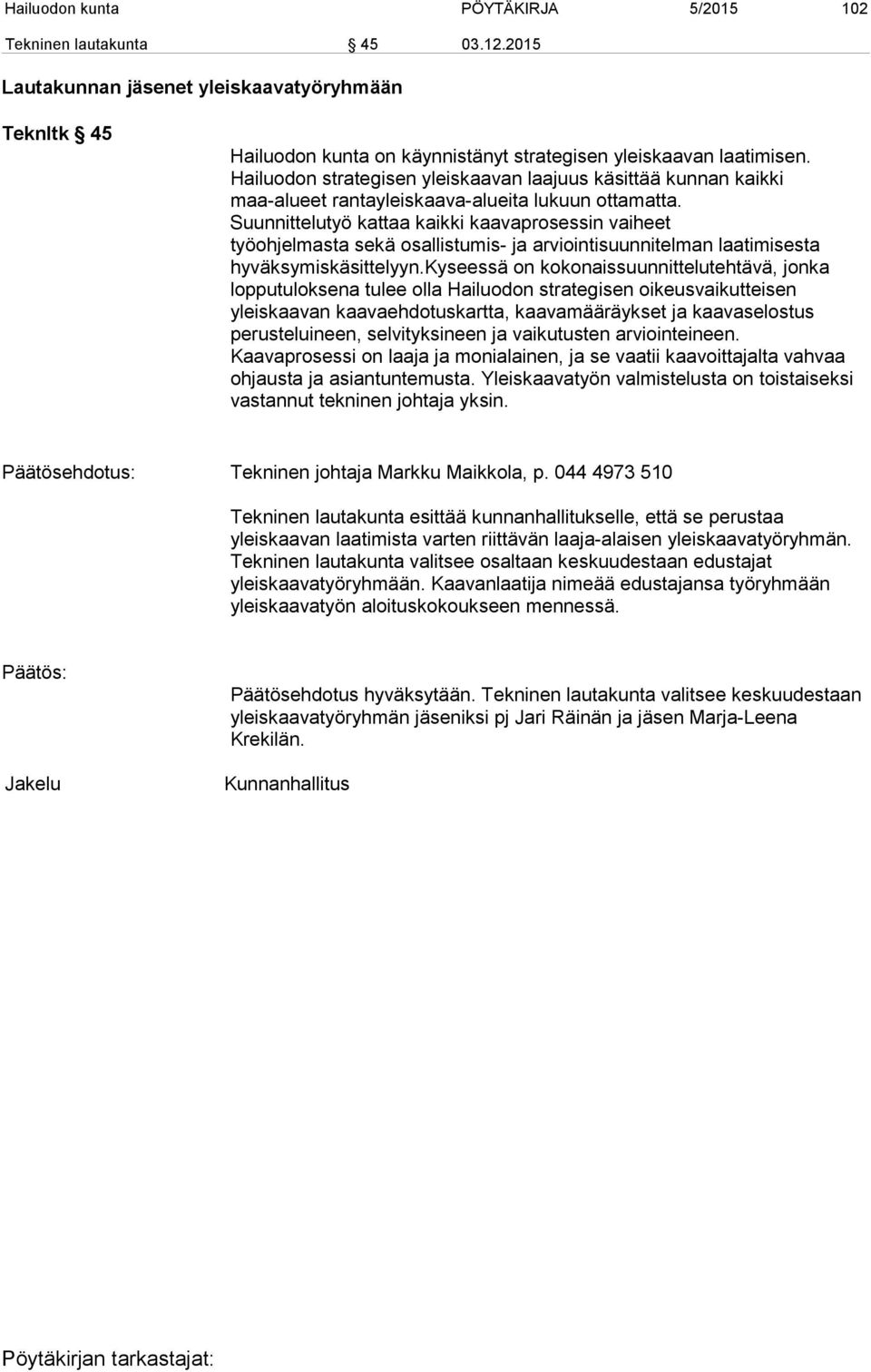 Suunnittelutyö kattaa kaikki kaavaprosessin vaiheet työohjelmasta sekä osallistumis- ja arviointisuunnitelman laatimisesta hyväksymiskäsittelyyn.