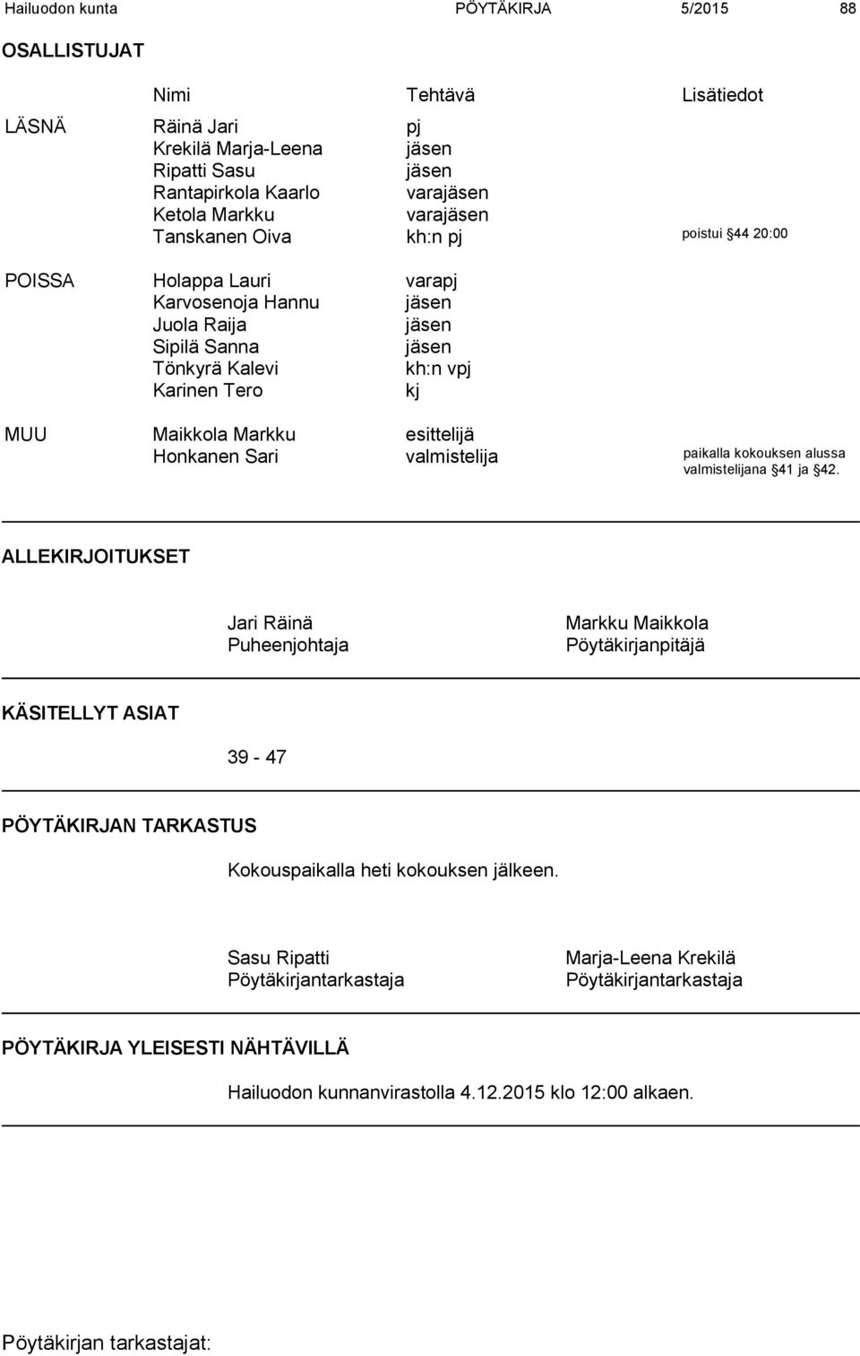 esittelijä Honkanen Sari valmistelija paikalla kokouksen alussa valmistelijana 41 ja 42.