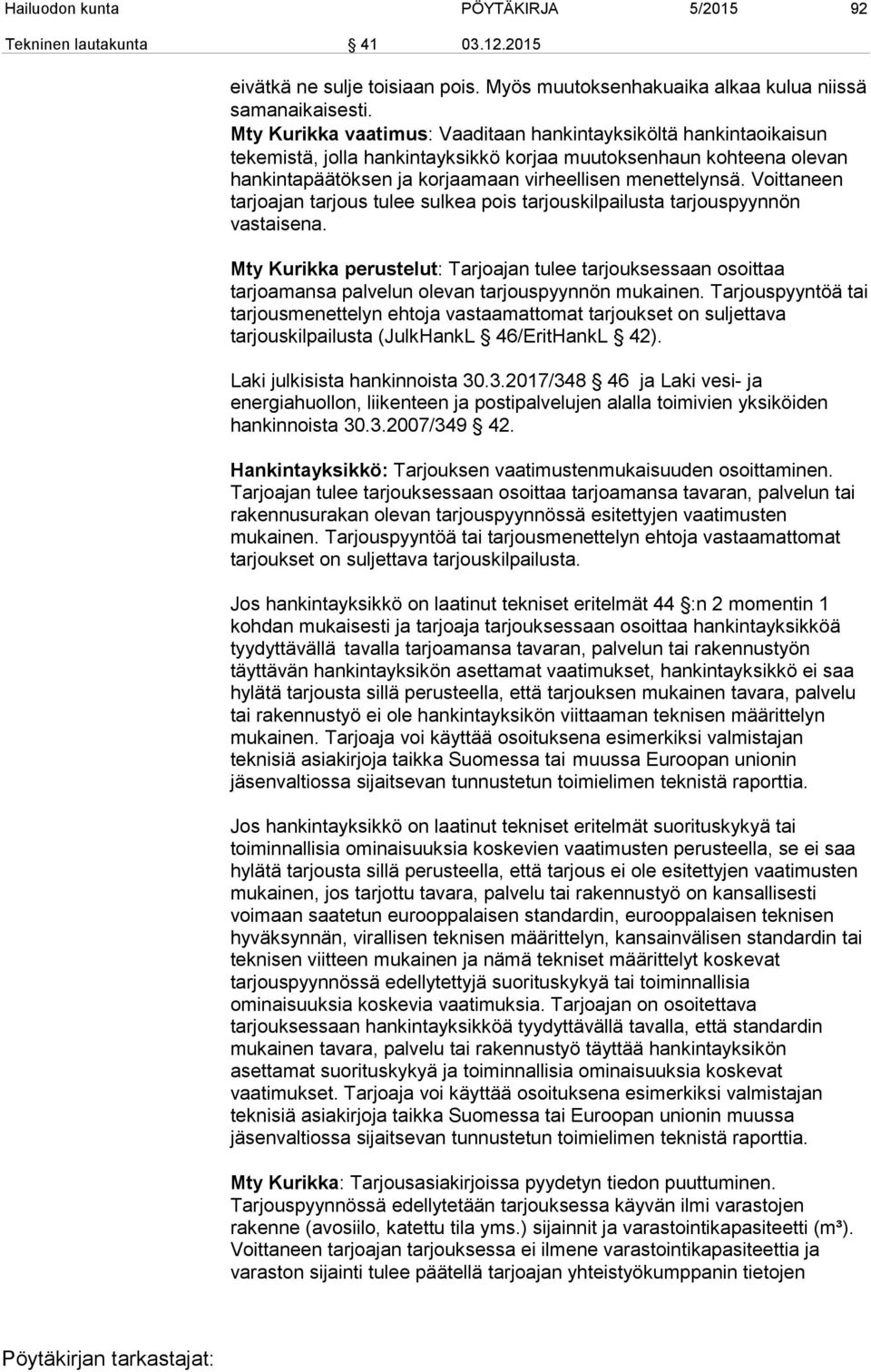 Voittaneen tarjoajan tarjous tulee sulkea pois tarjouskilpailusta tarjouspyynnön vastaisena.
