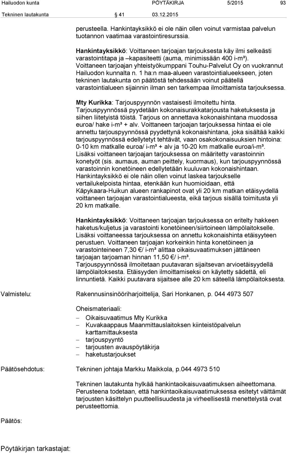 Voittaneen tarjoajan yhteistyökumppani Touhu-Palvelut Oy on vuokrannut Hailuodon kunnalta n.