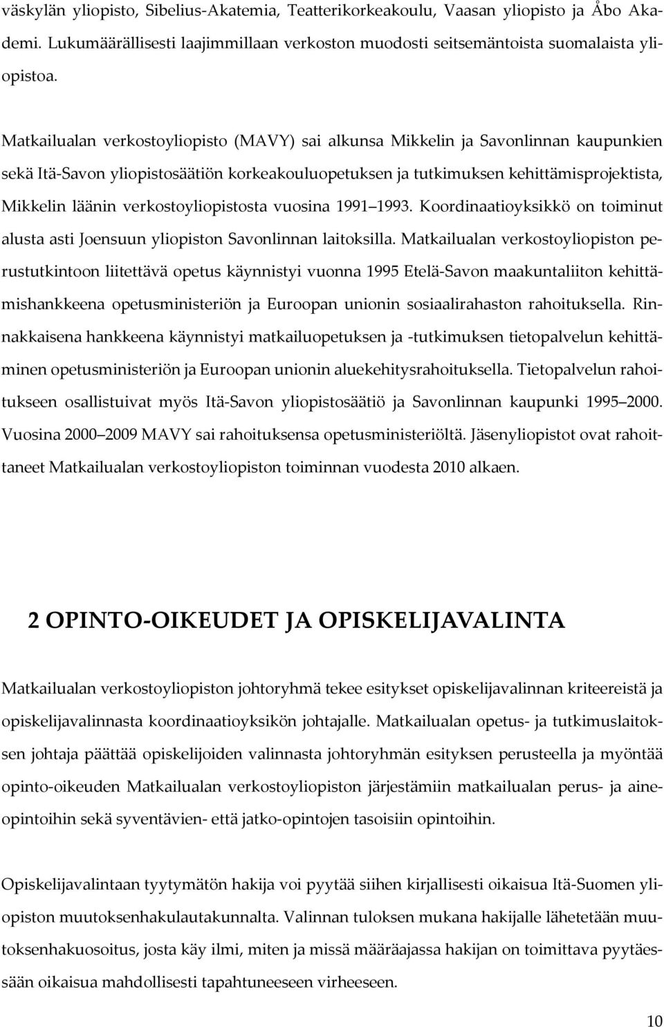 verkostoyliopistosta vuosina 1991 1993. Koordinaatioyksikkö on toiminut alusta asti Joensuun yliopiston Savonlinnan laitoksilla.