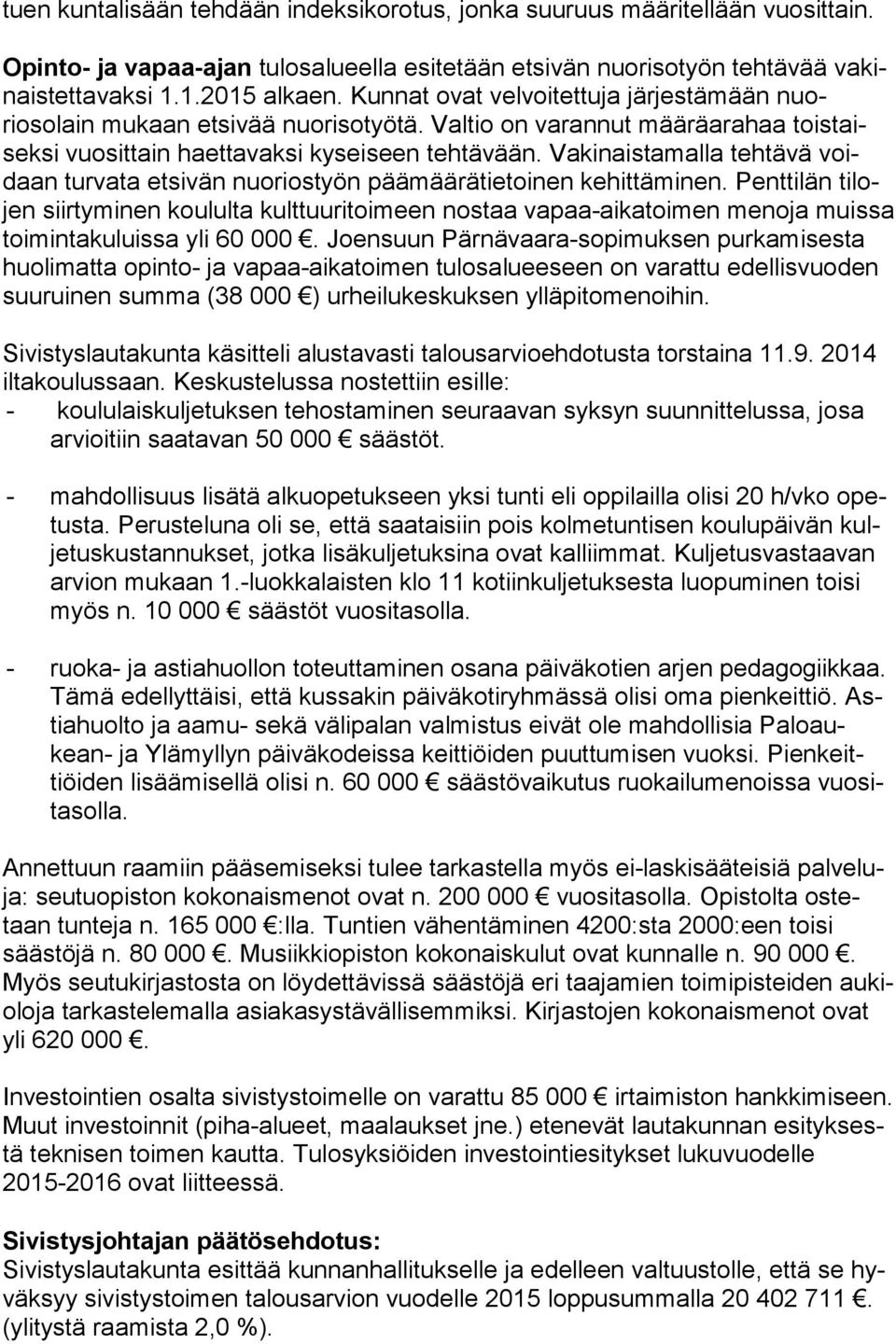 Vakinaistamalla tehtävä voidaan tur va ta etsivän nuoriostyön päämäärätietoinen kehittäminen.