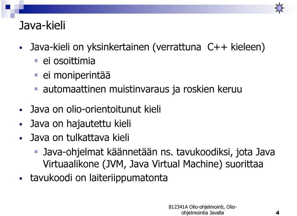 Java on hajautettu kieli Java on tulkattava kieli Java-ohjelmat käännetään ns.