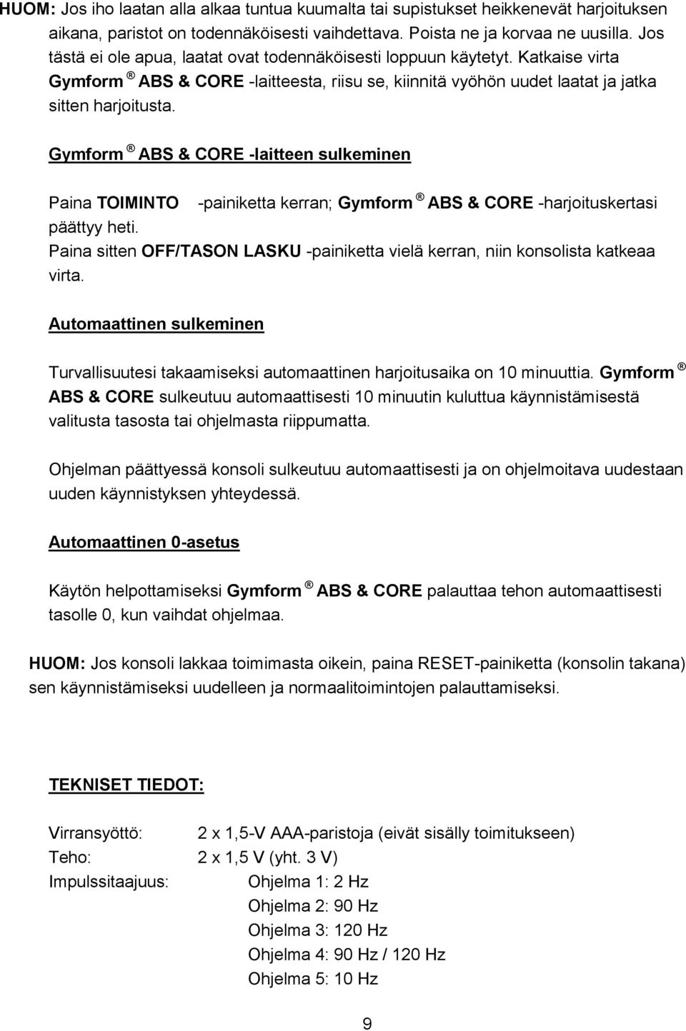 Gymform ABS & CORE -laitteen sulkeminen Paina TOIMINTO -painiketta kerran; Gymform ABS & CORE -harjoituskertasi päättyy heti.