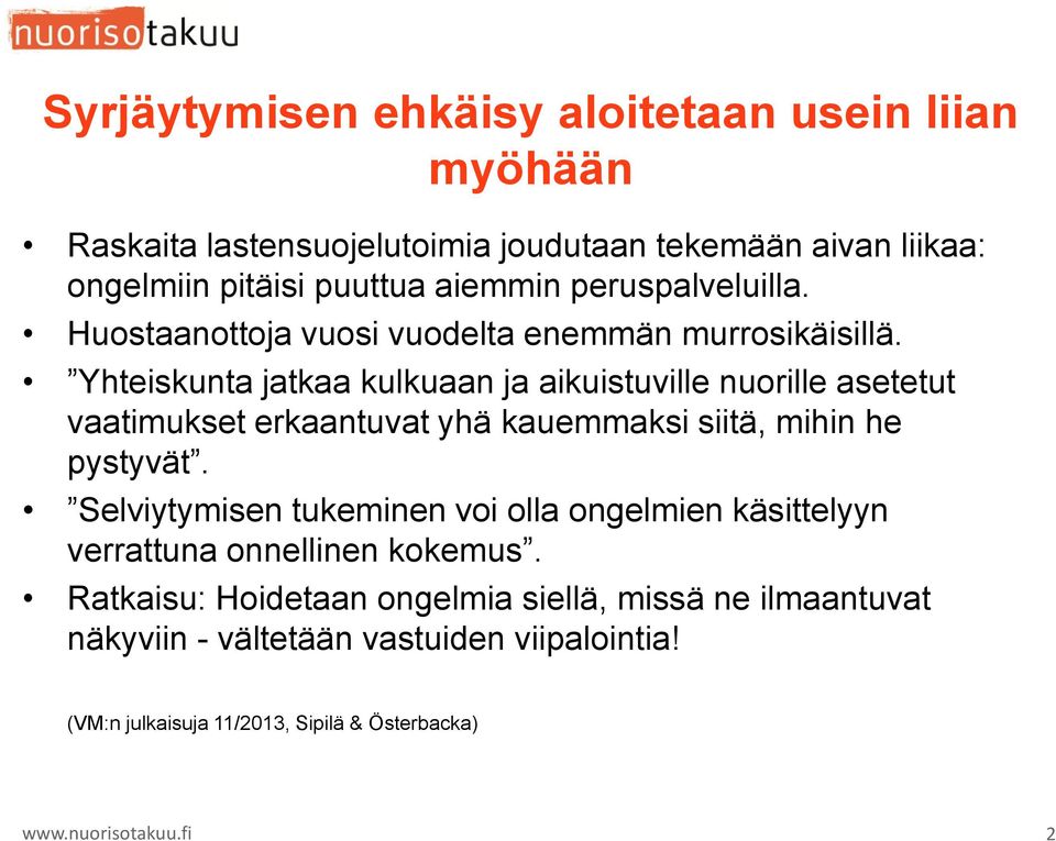 Yhteiskunta jatkaa kulkuaan ja aikuistuville nuorille asetetut vaatimukset erkaantuvat yhä kauemmaksi siitä, mihin he pystyvät.