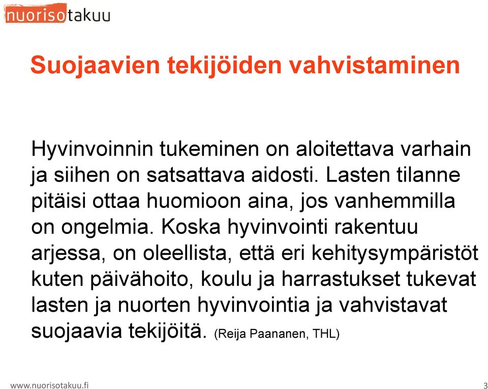 Koska hyvinvointi rakentuu arjessa, on oleellista, että eri kehitysympäristöt kuten päivähoito,