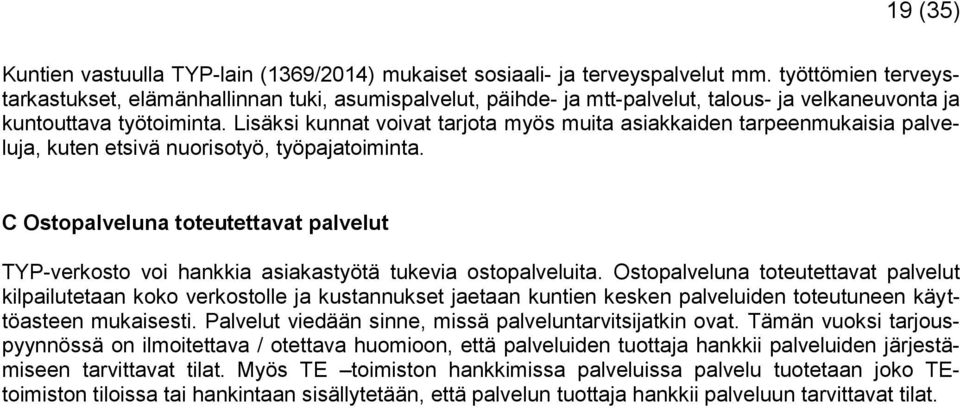 Lisäksi kunnat voivat tarjota myös muita asiakkaiden tarpeenmukaisia palveluja, kuten etsivä nuorisotyö, työpajatoiminta.