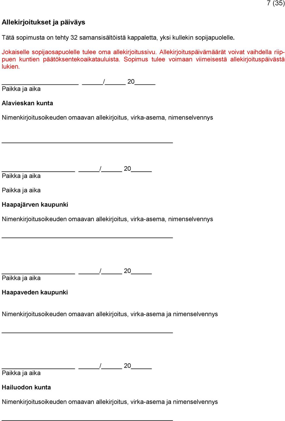 Allekirjoituspäivämäärät voivat vaihdella riippuen kuntien päätöksentekoaikatauluista.