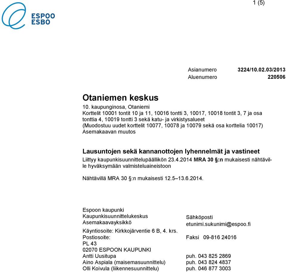 ja 10079 sekä osa korttelia 10017) Asemakaavan muutos Lausuntojen sekä kannanottojen lyhennelmät ja vastineet Liittyy kaupunkisuunnittelupäällikön 23.4.