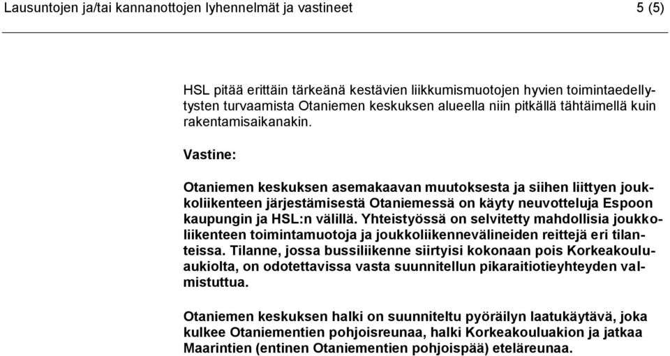 Vastine: Otaniemen keskuksen asemakaavan muutoksesta ja siihen liittyen joukkoliikenteen järjestämisestä Otaniemessä on käyty neuvotteluja Espoon kaupungin ja HSL:n välillä.