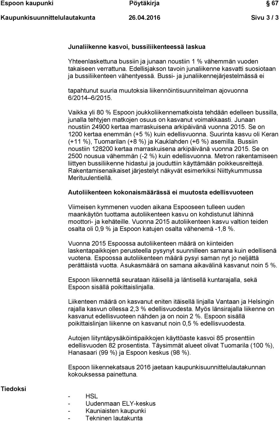 Bussi- ja junaliikennejärjestelmässä ei tapahtunut suuria muutoksia liikennöintisuunnitelman ajovuonna 6/2014 6/2015.