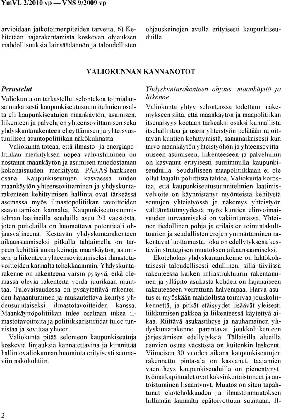 yhteensovittamisen sekä yhdyskuntarakenteen eheyttämisen ja yhteisvastuullisen asuntopolitiikan näkökulmasta.