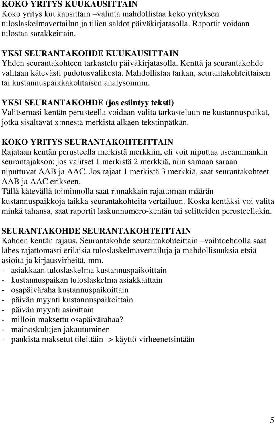 Mahdollistaa tarkan, seurantakohteittaisen tai kustannuspaikkakohtaisen analysoinnin.