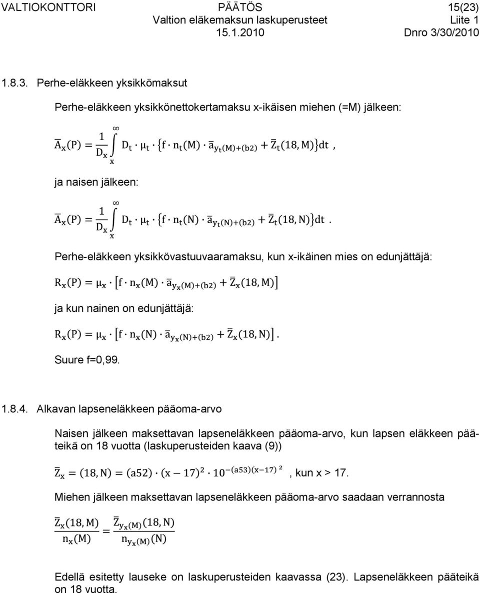 Perhe-eläkkeen yksikkömaksut Perhe-eläkkeen yksikkönettokertamaksu x-ikäisen miehen (=M) jälkeen: ja naisen jälkeen: Perhe-eläkkeen yksikkövastuuvaaramaksu, kun