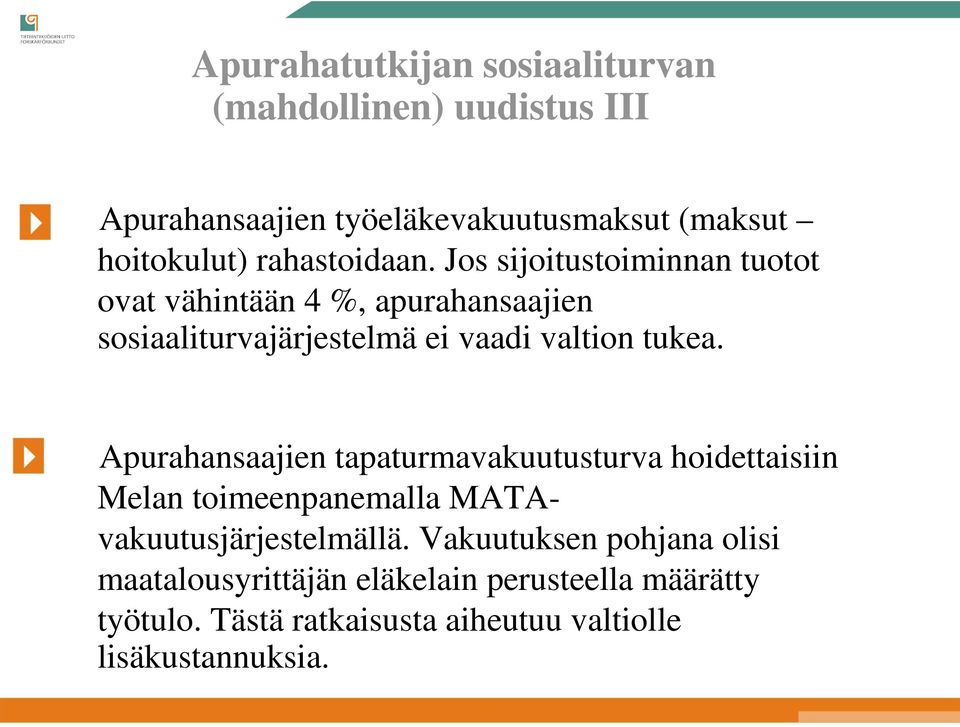 Jos sijoitustoiminnan tuotot ovat vähintään 4 %, apurahansaajien sosiaaliturvajärjestelmä ei vaadi valtion tukea.