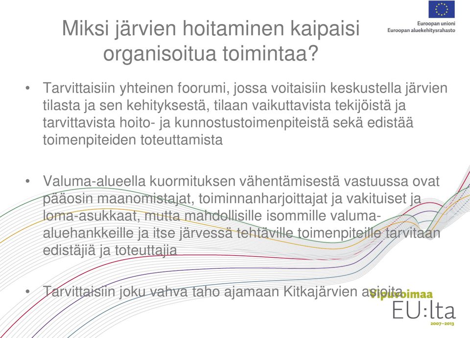 hoito- ja kunnostustoimenpiteistä sekä edistää toimenpiteiden toteuttamista Valuma-alueella kuormituksen vähentämisestä vastuussa ovat pääosin