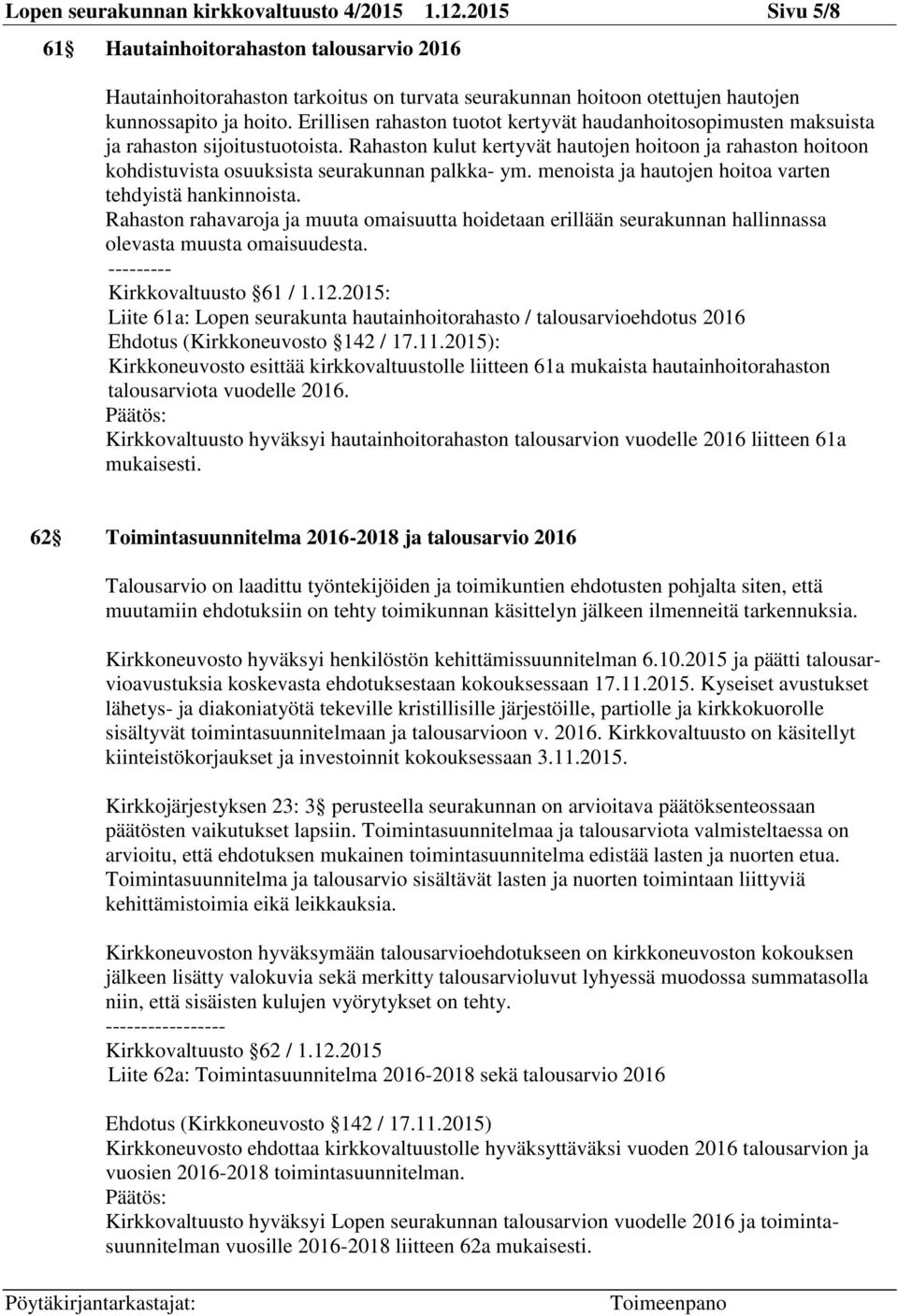 Erillisen rahaston tuotot kertyvät haudanhoitosopimusten maksuista ja rahaston sijoitustuotoista.