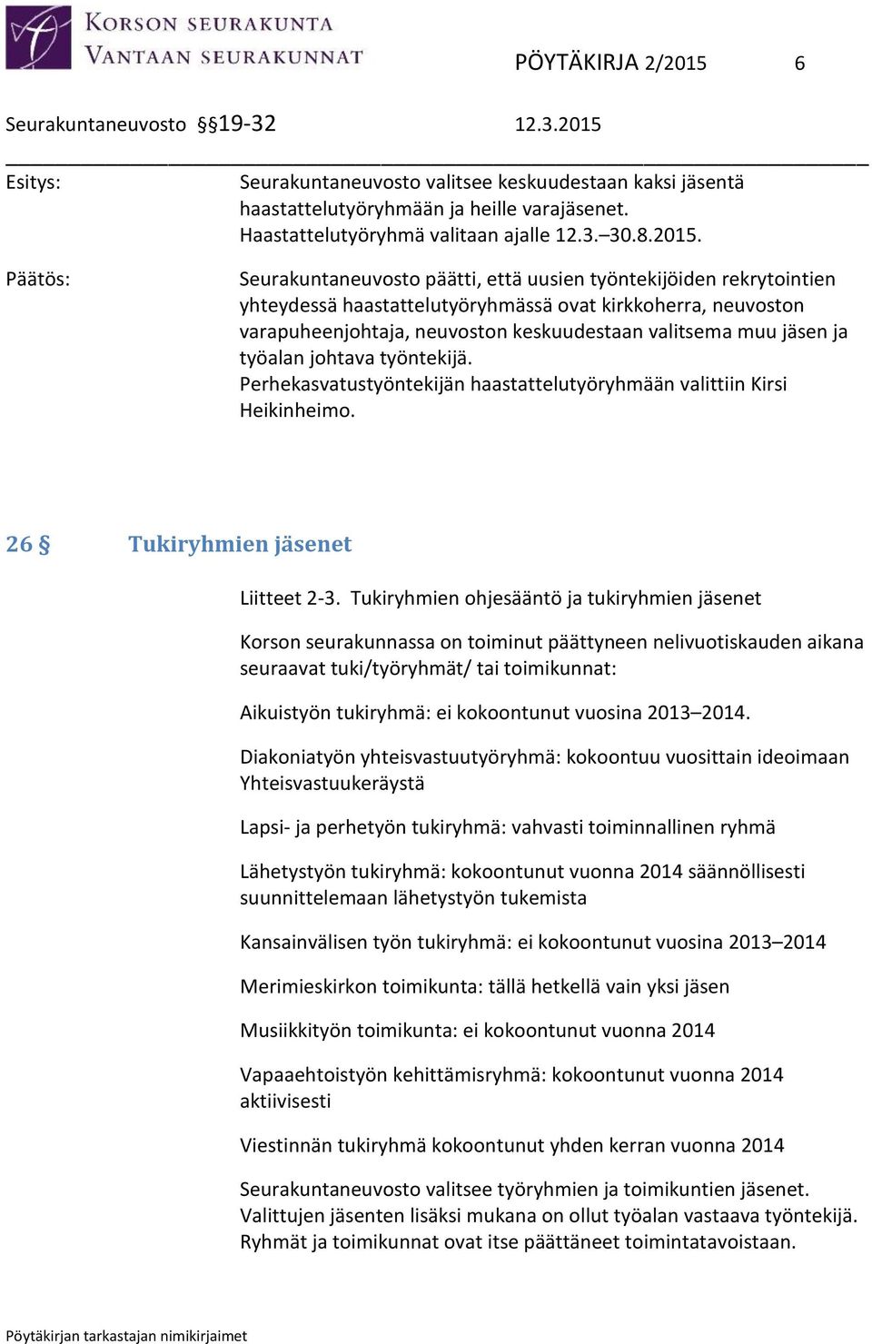 Seurakuntaneuvosto päätti, että uusien työntekijöiden rekrytointien yhteydessä haastattelutyöryhmässä ovat kirkkoherra, neuvoston varapuheenjohtaja, neuvoston keskuudestaan valitsema muu jäsen ja