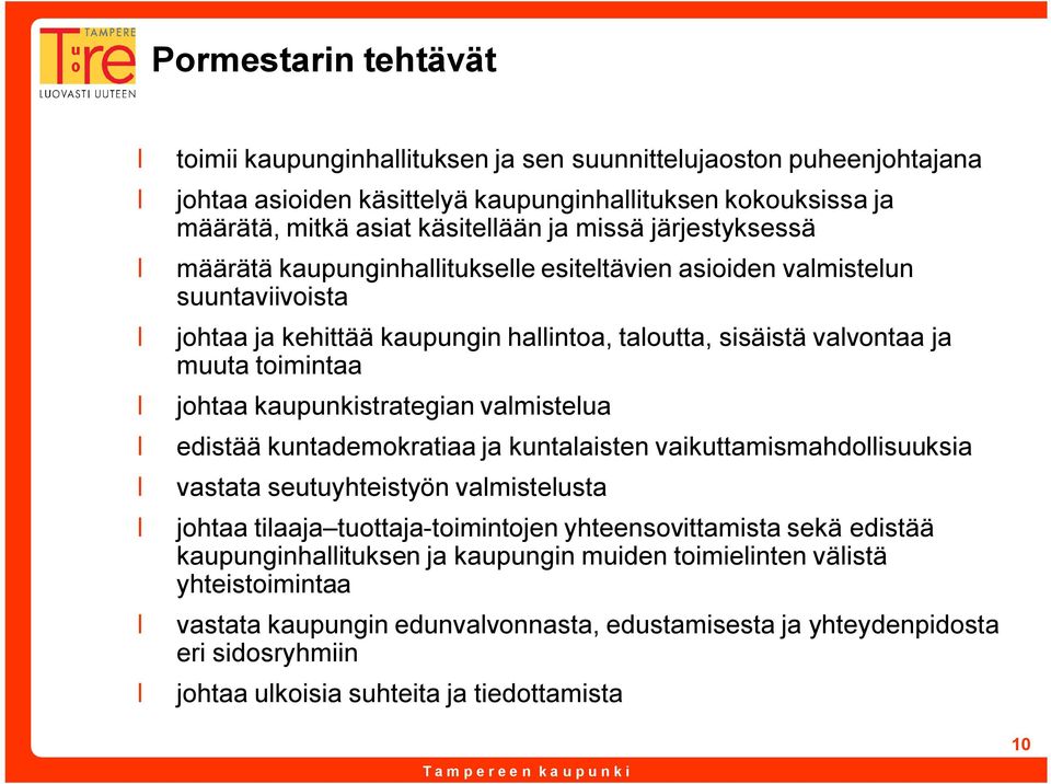 kaupunkistrategian valmistelua edistää kuntademokratiaa ja kuntalaisten vaikuttamismahdollisuuksia vastata seutuyhteistyön valmistelusta johtaa tilaaja tuottaja toimintojen yhteensovittamista sekä