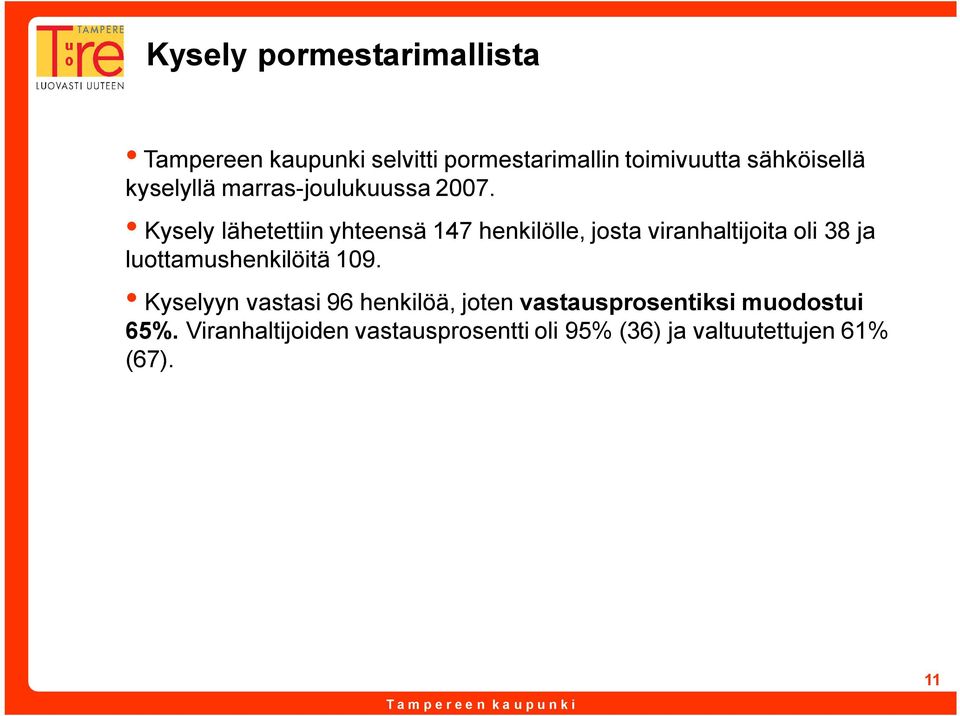 Kysely lähetettiin yhteensä 147 henkilölle, josta viranhaltijoita oli 38 ja