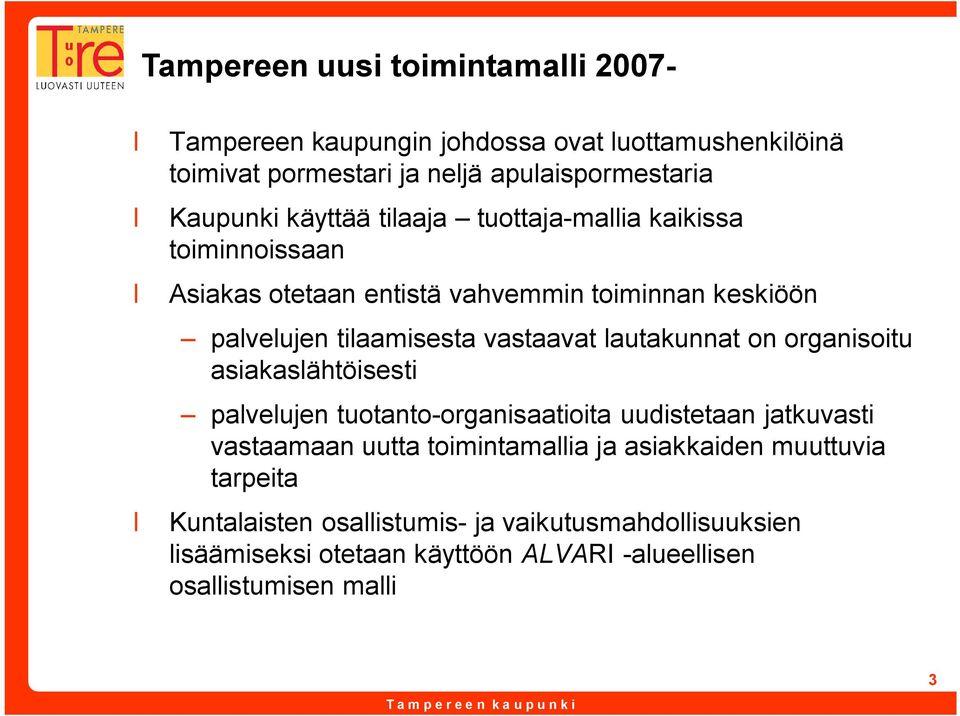 lautakunnat on organisoitu asiakaslähtöisesti palvelujen tuotanto organisaatioita uudistetaan jatkuvasti vastaamaan uutta toimintamallia ja