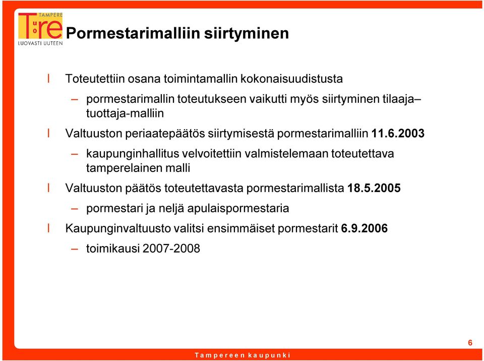 2003 kaupunginhallitus velvoitettiin valmistelemaan toteutettava tamperelainen malli Valtuuston päätös toteutettavasta