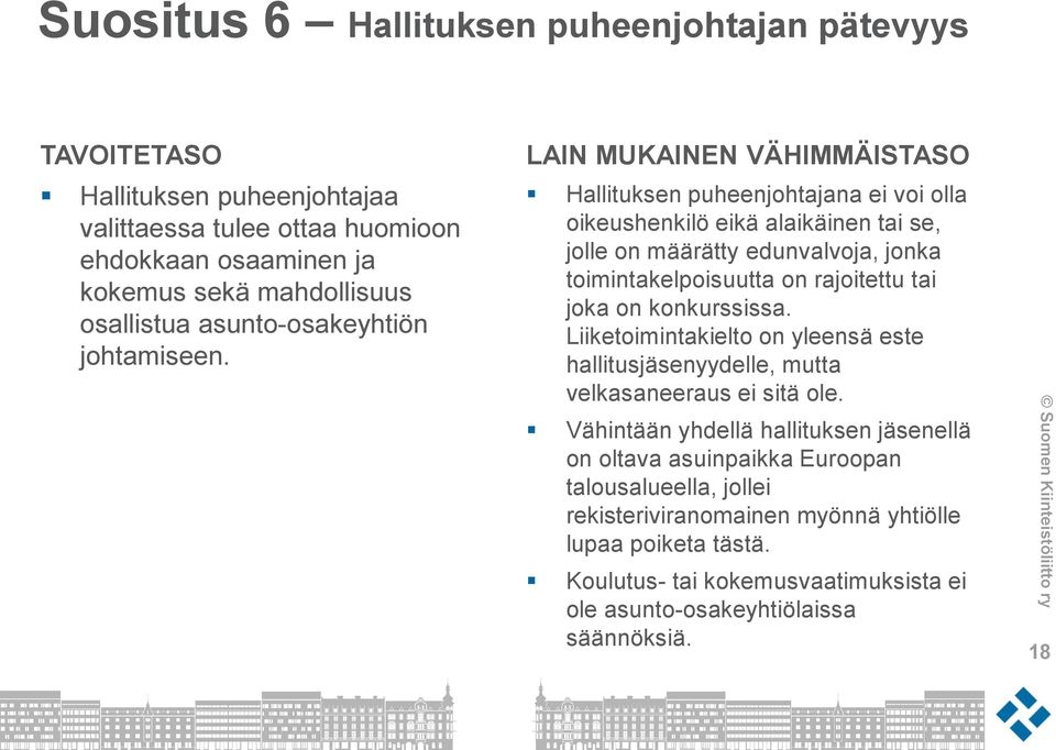 Hallituksen puheenjohtajana ei voi olla oikeushenkilö eikä alaikäinen tai se, jolle on määrätty edunvalvoja, jonka toimintakelpoisuutta on rajoitettu tai joka on konkurssissa.