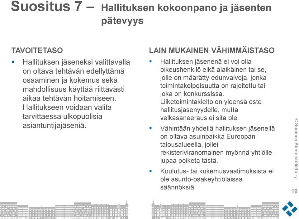 Hallituksen jäsenenä ei voi olla oikeushenkilö eikä alaikäinen tai se, jolle on määrätty edunvalvoja, jonka toimintakelpoisuutta on rajoitettu tai joka on konkurssissa.