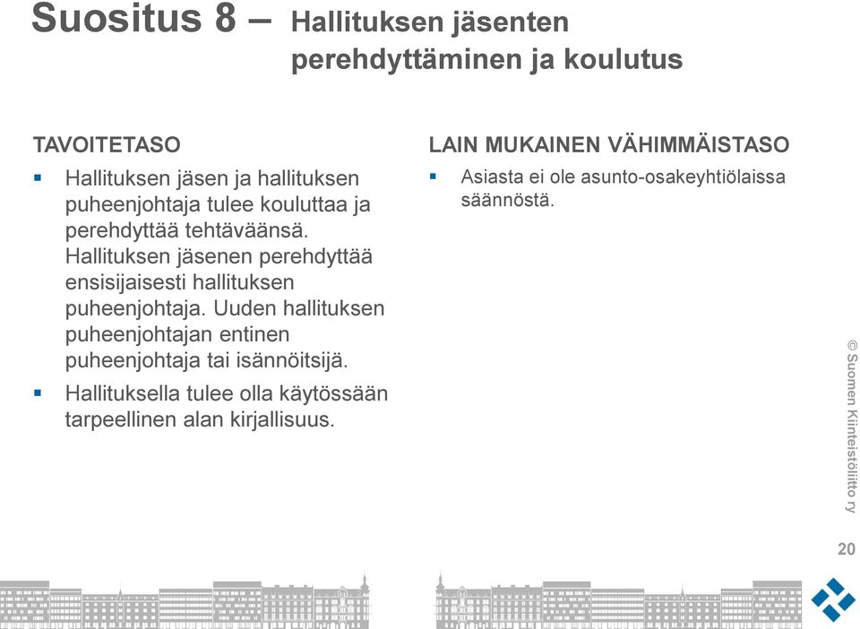 Hallituksen jäsenen perehdyttää ensisijaisesti hallituksen puheenjohtaja.