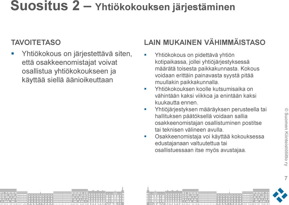 Kokous voidaan erittäin painavasta syystä pitää muullakin paikkakunnalla. Yhtiökokouksen koolle kutsumisaika on vähintään kaksi viikkoa ja enintään kaksi kuukautta ennen.